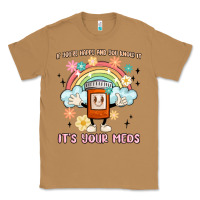 Toasted Coconut if you're happy and you know it its your meds Classic Tee - MaliasSmallBusiness