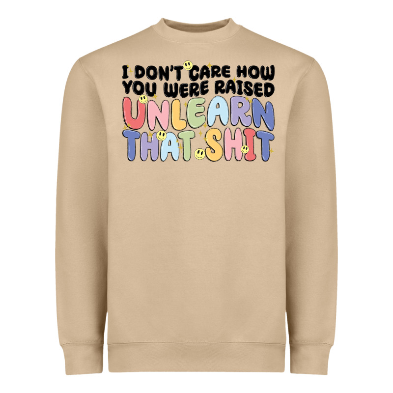 I Dont Care How You Were Raised Unlearn That Shit Heavyweight Sweatshirt by MaliasSmallBusiness | Teevron