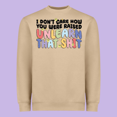 I Dont Care How You Were Raised Unlearn That Shit Heavyweight Sweatshirt Designed By Maliassmallbusiness