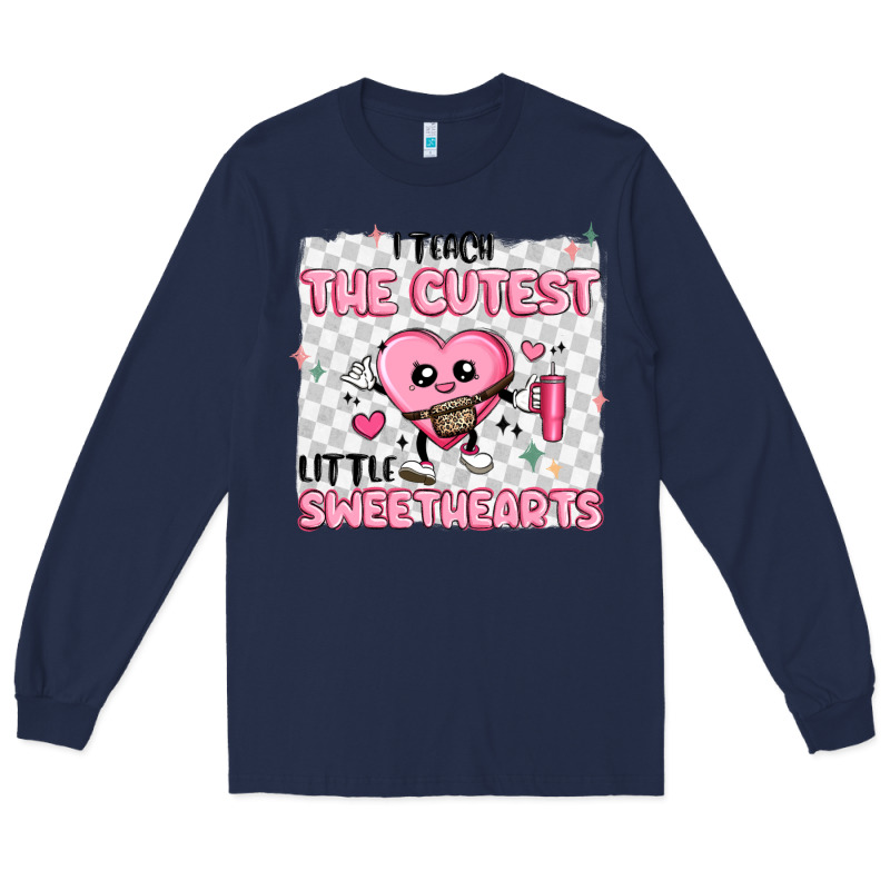 I Teach The Cutest Little Sweethearts Long Sleeve Tee by MaliasSmallBusiness | Teevron