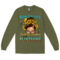 Army Green when you cant find the sunshine be the sunshine me Long Sleeve Tee - NancyCooperArtShop