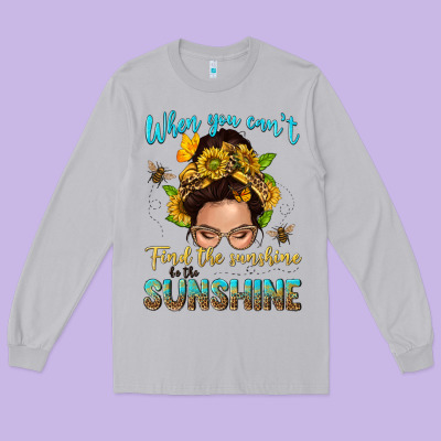 When You Cant Find The Sunshine Be The Sunshine Me Long Sleeve Tee Designed By Nancycooperartshop