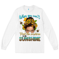 White when you cant find the sunshine be the sunshine me Long Sleeve Tee - NancyCooperArtShop