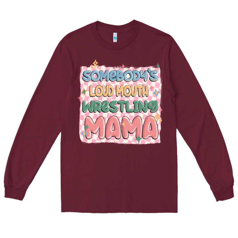 Somebody's Loud Mouth Wrestling Mama Long Sleeve Tee by MaliasSmallBusiness | Teevron