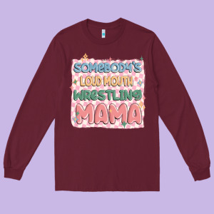 Somebody's Loud Mouth Wrestling Mama Long Sleeve Tee Designed By Maliassmallbusiness