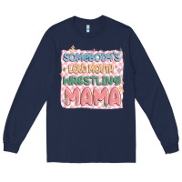 Navy somebody's loud mouth wrestling mama Long Sleeve Tee - MaliasSmallBusiness