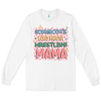 White somebody's loud mouth wrestling mama Long Sleeve Tee - MaliasSmallBusiness