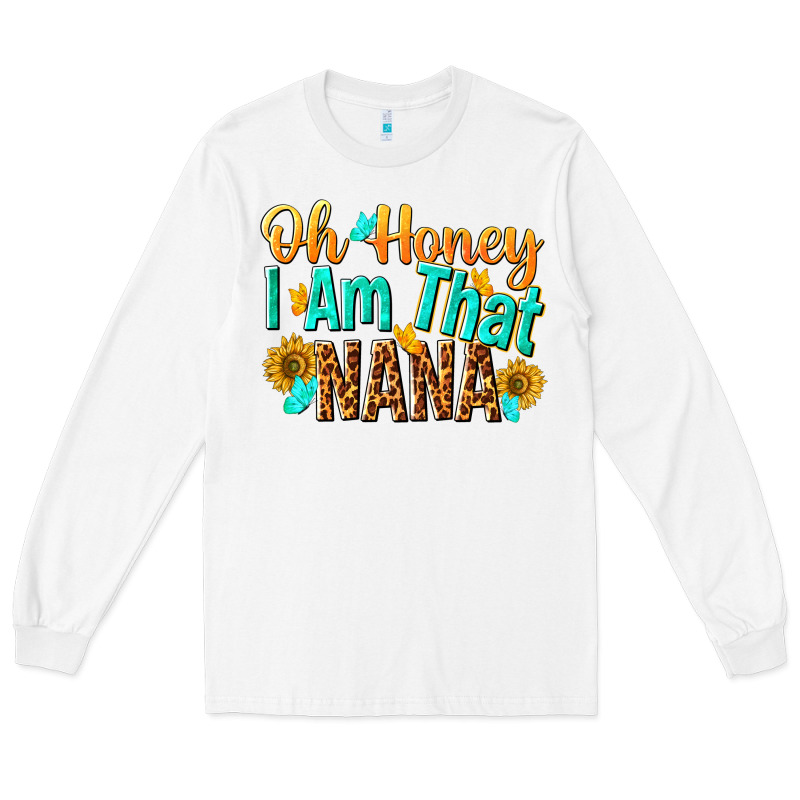 Oh Honey I Am That Nana Long Sleeve Tee by NancyCooperArtShop | Teevron
