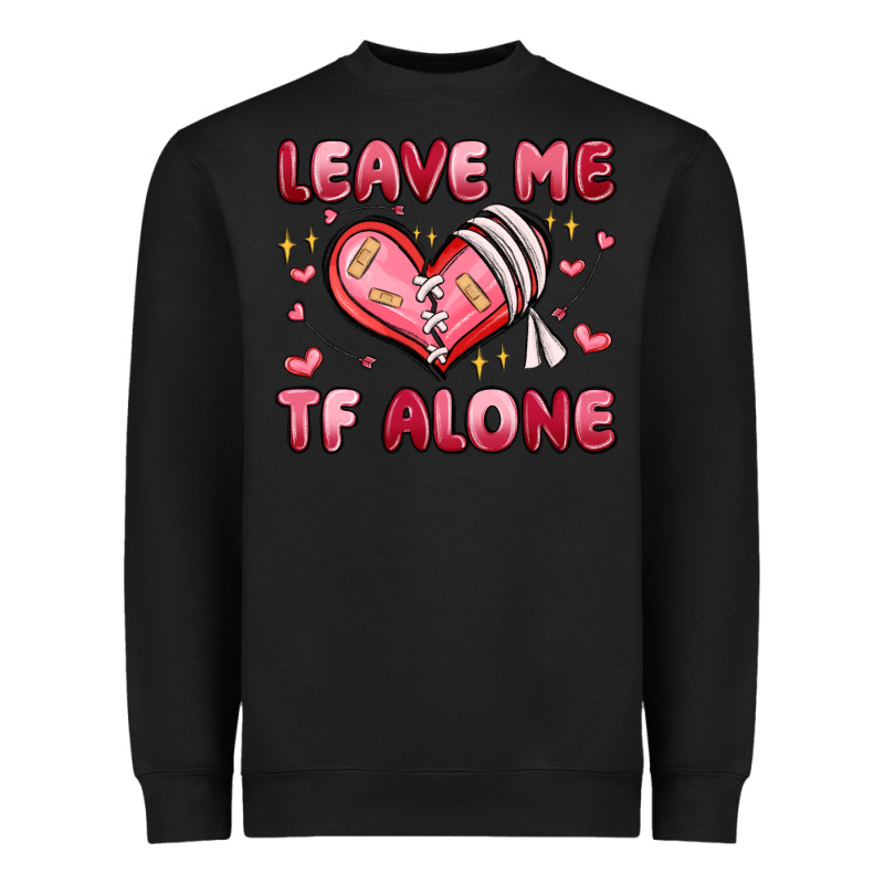 Leave Me Tf Alone Valentines Day Heavyweight Sweatshirt by MaliasSmallBusiness | Teevron