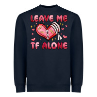 Navy leave me tf alone valentines day Heavyweight Sweatshirt - MaliasSmallBusiness