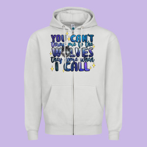 You Cant Throw Me To The Wolves They Come When I C Zipper Hoodie Designed By Artiststas
