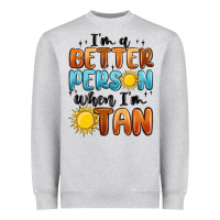 Heather Grey im better person when im tan Heavyweight Sweatshirt - MaliasSmallBusiness