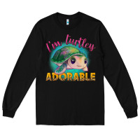 Black i'm turtley adorable Long Sleeve Tee - NancyCooperArtShop