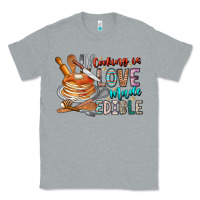 Heather Grey cooking is love made edible Classic Tee - CowhideDigitalArt