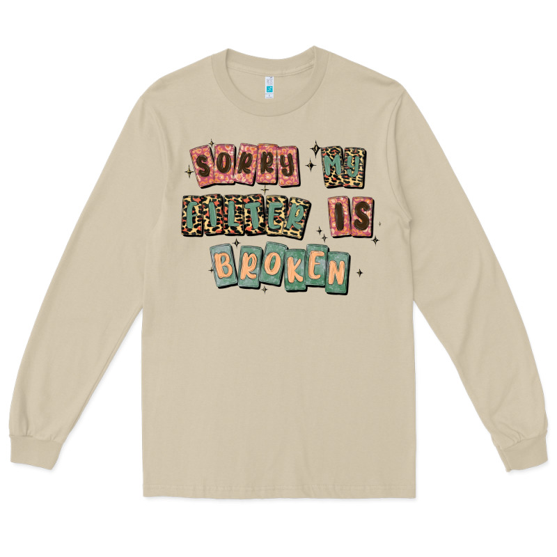 Sorry My Filter Is Broken Long Sleeve Tee by MaliasSmallBusiness | Teevron
