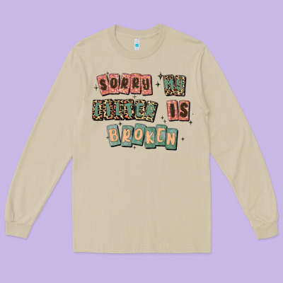 Sorry My Filter Is Broken Long Sleeve Tee Designed By Maliassmallbusiness