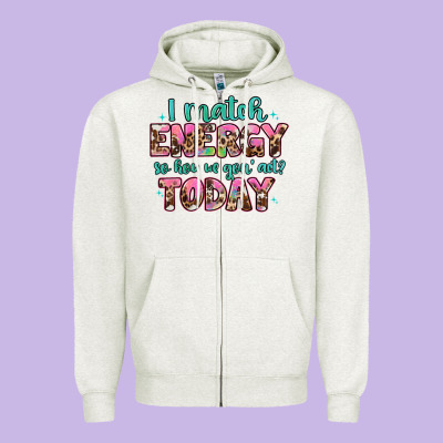 I Match Energy So How We Gon' Act Zipper Hoodie Designed By Artiststas