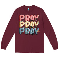 Burgundy pray on it pray over it pray through it Long Sleeve Tee - MaliasSmallBusiness