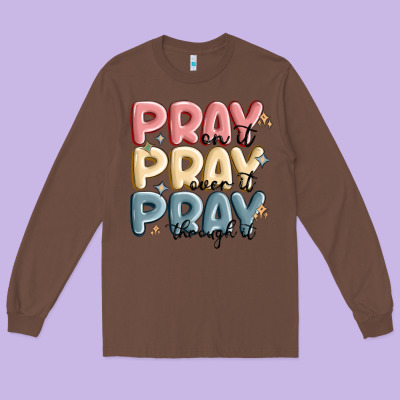 Pray On It Pray Over It Pray Through It Long Sleeve Tee Designed By Maliassmallbusiness