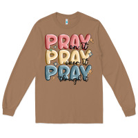 Toasted Coconut pray on it pray over it pray through it Long Sleeve Tee - MaliasSmallBusiness