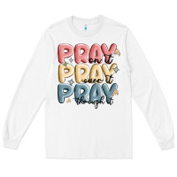 White pray on it pray over it pray through it Long Sleeve Tee - MaliasSmallBusiness