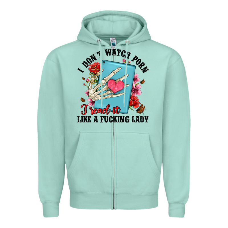 I Don T Watch Porn I Read It Like A Fucking Lady Zipper Hoodie by Artiststas | Teevron