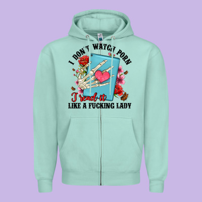 I Don T Watch Porn I Read It Like A Fucking Lady Zipper Hoodie Designed By Artiststas