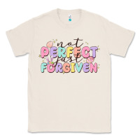 Natural not perfect just forgiven Classic Tee - MaliasSmallBusiness