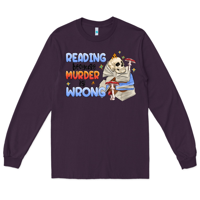 Reading Because Murder Is Wrong Long Sleeve Tee by MaliasSmallBusiness | Teevron