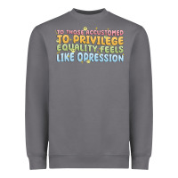 To Those Accustomed To Privilege Heavyweight Sweatshirt | Teevron