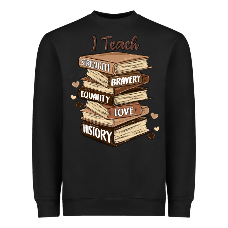 I Teach Strength Bravery Equality Love History Heavyweight Sweatshirt by MaliasSmallBusiness | Teevron