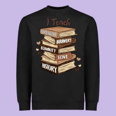 I Teach Strength Bravery Equality Love History Heavyweight Sweatshirt Designed By Maliassmallbusiness