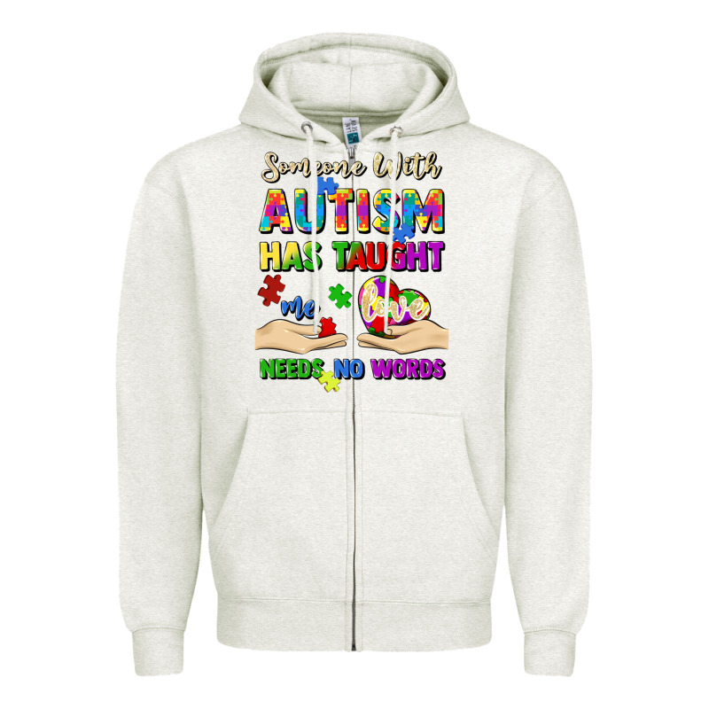 Someone With Autism Has Taught Me Love Needs No Wo Zipper Hoodie by Artiststas | Teevron
