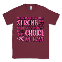 Burgundy breast cancer we don't know how strong we are Classic Tee - MaliasSmallBusiness
