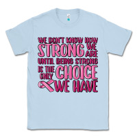 Dusty Blue breast cancer we don't know how strong we are Classic Tee - MaliasSmallBusiness