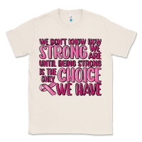 Natural breast cancer we don't know how strong we are Classic Tee - MaliasSmallBusiness
