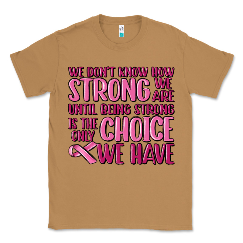 Breast Cancer We Don't Know How Strong We Are Classic Tee by MaliasSmallBusiness | Teevron