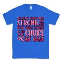 True Royal breast cancer we don't know how strong we are Classic Tee - MaliasSmallBusiness