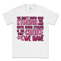 White breast cancer we don't know how strong we are Classic Tee - MaliasSmallBusiness