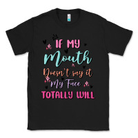 Black if my mouth doesn't say it my face totally will Classic Tee - MaliasSmallBusiness