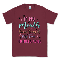 Burgundy if my mouth doesn't say it my face totally will Classic Tee - MaliasSmallBusiness