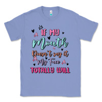 Colony Blue if my mouth doesn't say it my face totally will Classic Tee - MaliasSmallBusiness