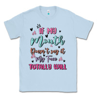 Dusty Blue if my mouth doesn't say it my face totally will Classic Tee - MaliasSmallBusiness