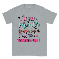 Heather Grey if my mouth doesn't say it my face totally will Classic Tee - MaliasSmallBusiness