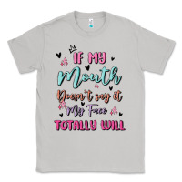 Moon Dust if my mouth doesn't say it my face totally will Classic Tee - MaliasSmallBusiness