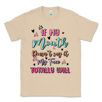 If My Mouth Doesn't Say It My Face Totally Will Classic Tee | Teevron