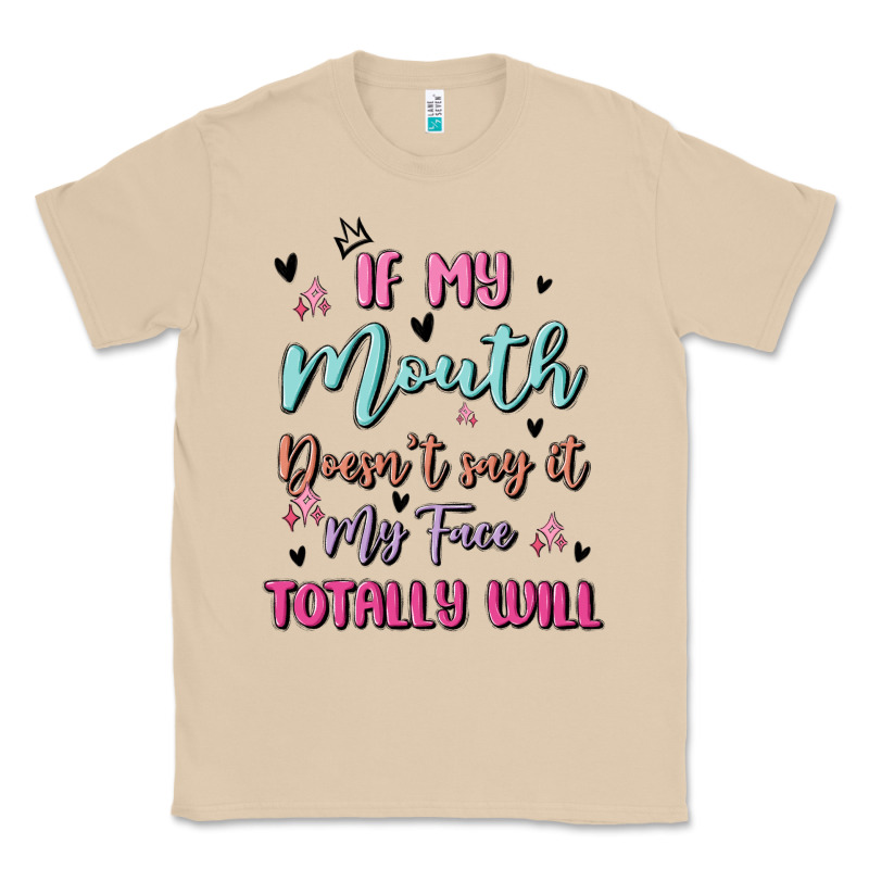 If My Mouth Doesn't Say It My Face Totally Will Classic Tee by MaliasSmallBusiness | Teevron