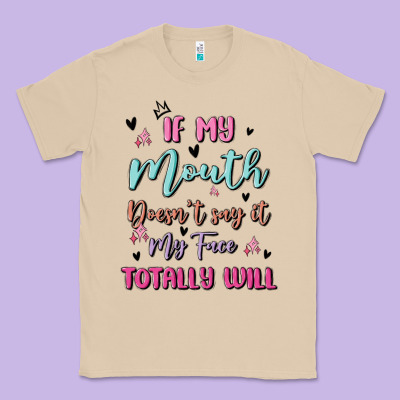If My Mouth Doesn't Say It My Face Totally Will Classic Tee Designed By Maliassmallbusiness