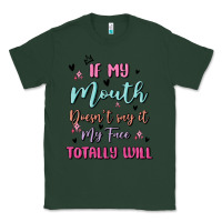 Sports Green if my mouth doesn't say it my face totally will Classic Tee - MaliasSmallBusiness