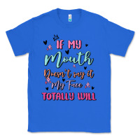 True Royal if my mouth doesn't say it my face totally will Classic Tee - MaliasSmallBusiness